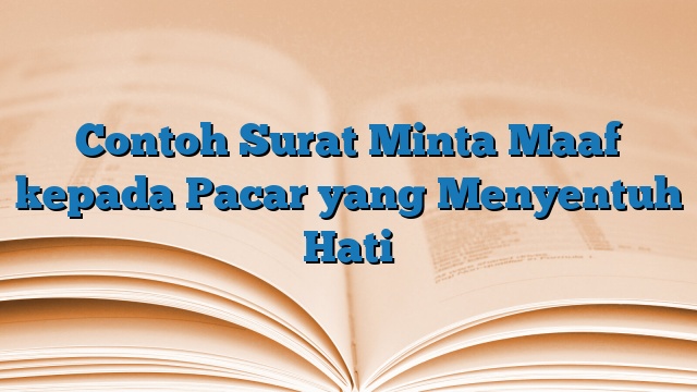 Contoh Surat Minta Maaf kepada Pacar yang Menyentuh Hati