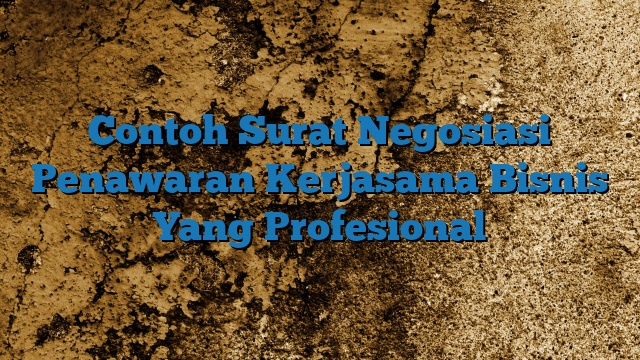 Contoh Surat Negosiasi Penawaran Kerjasama Bisnis Yang Profesional