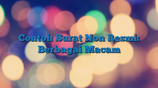 Contoh Surat Non Resmi: Berbagai Macam