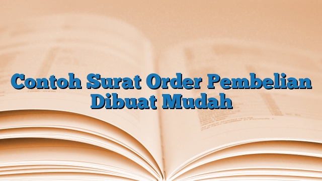 Contoh Surat Order Pembelian Dibuat Mudah