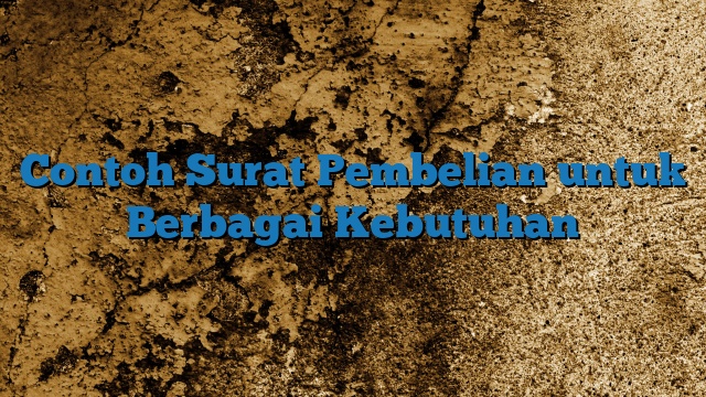 Contoh Surat Pembelian untuk Berbagai Kebutuhan