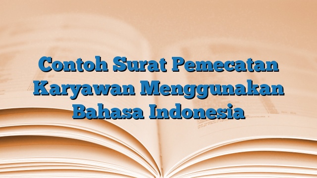 Contoh Surat Pemecatan Karyawan Menggunakan Bahasa Indonesia