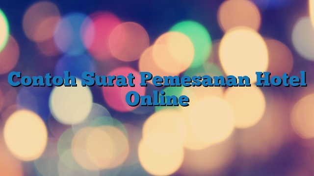 Contoh Surat Pemesanan Hotel Online