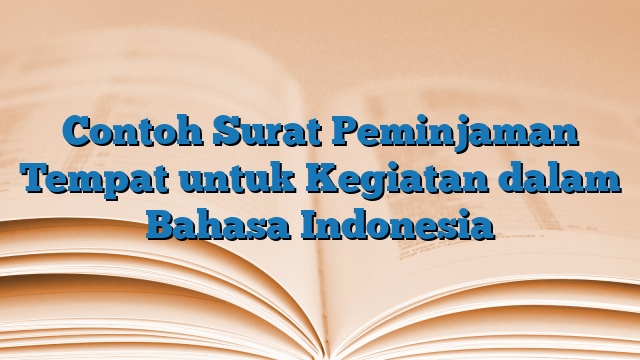 Contoh Surat Peminjaman Tempat untuk Kegiatan dalam Bahasa Indonesia