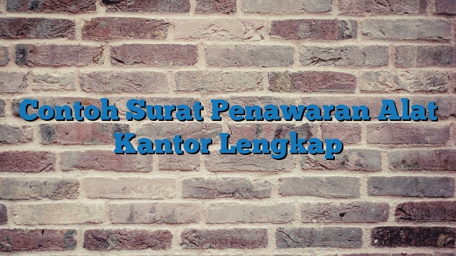 Contoh Surat Penawaran Alat Kantor Lengkap