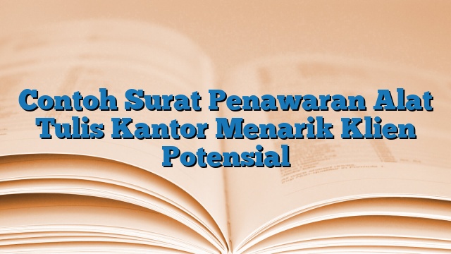 Contoh Surat Penawaran Alat Tulis Kantor Menarik Klien Potensial