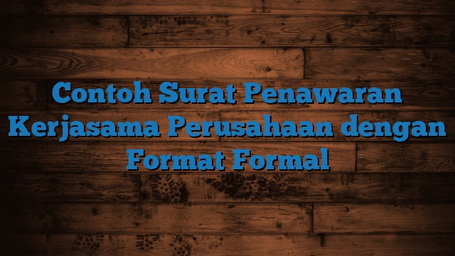 Contoh Surat Penawaran Kerjasama Perusahaan dengan Format Formal