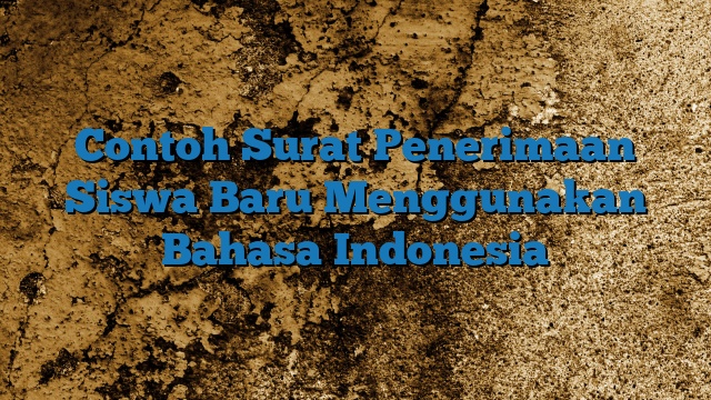 Contoh Surat Penerimaan Siswa Baru Menggunakan Bahasa Indonesia