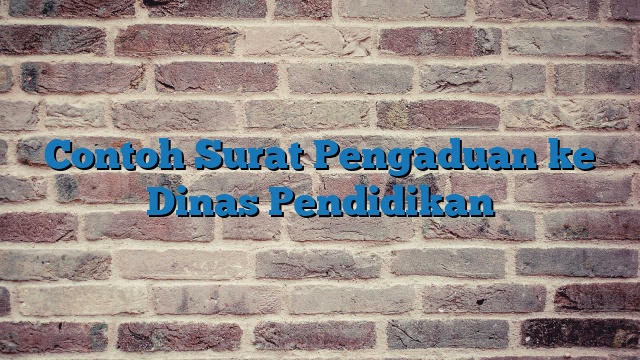 Contoh Surat Pengaduan ke Dinas Pendidikan