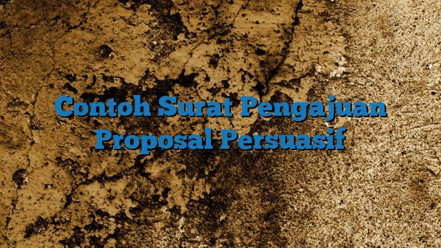 Contoh Surat Pengajuan Proposal Persuasif