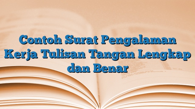 Contoh Surat Pengalaman Kerja Tulisan Tangan Lengkap dan Benar