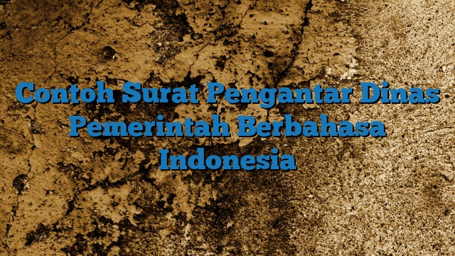 Contoh Surat Pengantar Dinas Pemerintah Berbahasa Indonesia