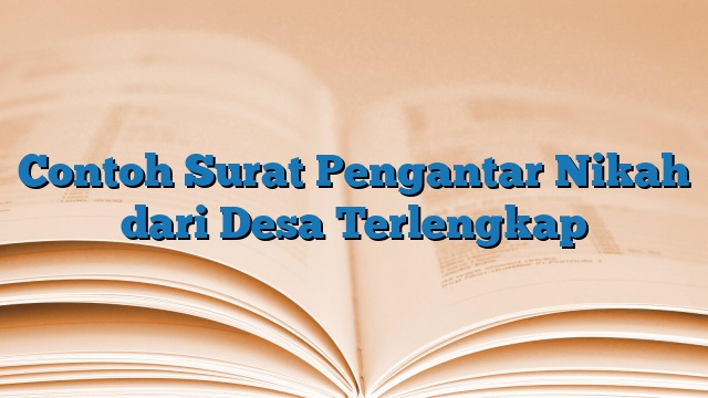 Contoh Surat Pengantar Nikah dari Desa Terlengkap