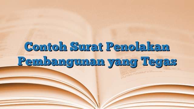 Contoh Surat Penolakan Pembangunan yang Tegas