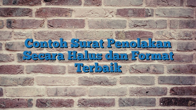 Contoh Surat Penolakan Secara Halus dan Format Terbaik