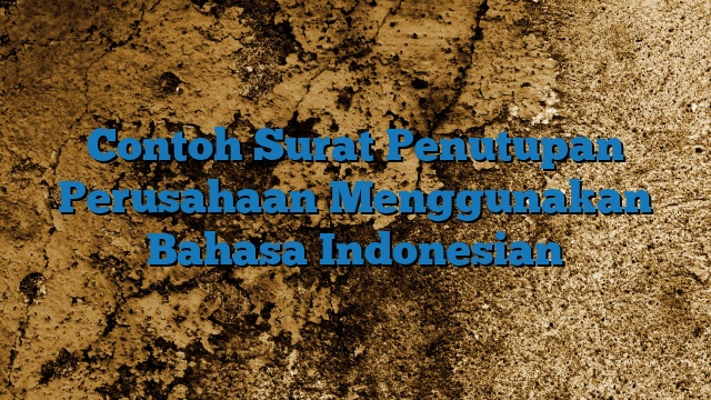 Contoh Surat Penutupan Perusahaan Menggunakan Bahasa Indonesian