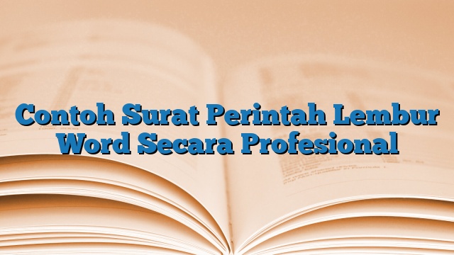 Contoh Surat Perintah Lembur Word Secara Profesional