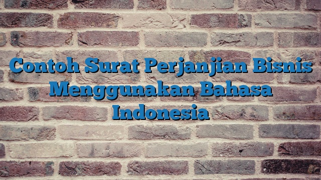 Contoh Surat Perjanjian Bisnis Menggunakan Bahasa Indonesia