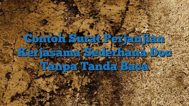 Contoh Surat Perjanjian Kerjasama Sederhana Doc Tanpa Tanda Baca