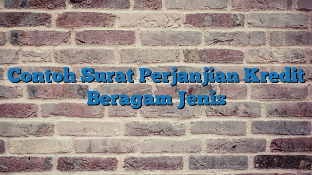 Contoh Surat Perjanjian Kredit Beragam Jenis