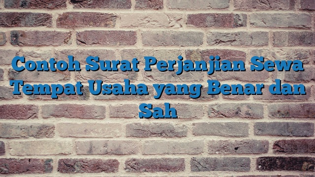 Contoh Surat Perjanjian Sewa Tempat Usaha yang Benar dan Sah