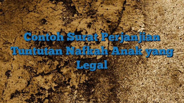 Contoh Surat Perjanjian Tuntutan Nafkah Anak yang Legal