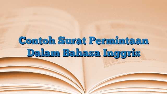 Contoh Surat Permintaan Dalam Bahasa Inggris