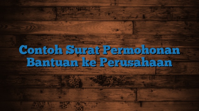 Contoh Surat Permohonan Bantuan ke Perusahaan