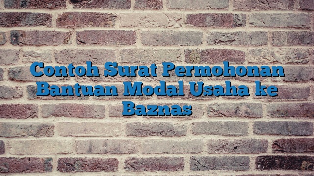 Contoh Surat Permohonan Bantuan Modal Usaha ke Baznas