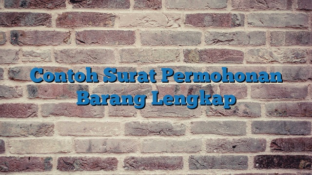 Contoh Surat Permohonan Barang Lengkap