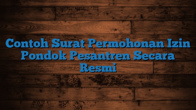 Contoh Surat Permohonan Izin Pondok Pesantren Secara Resmi