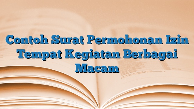 Contoh Surat Permohonan Izin Tempat Kegiatan Berbagai Macam