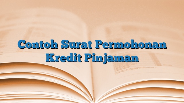 Contoh Surat Permohonan Kredit Pinjaman