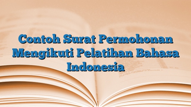 Contoh Surat Permohonan Mengikuti Pelatihan Bahasa Indonesia