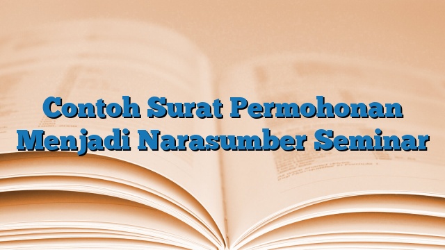 Contoh Surat Permohonan Menjadi Narasumber Seminar