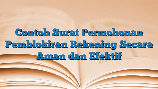 Contoh Surat Permohonan Pemblokiran Rekening Secara Aman dan Efektif