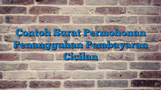 Contoh Surat Permohonan Penangguhan Pembayaran Cicilan