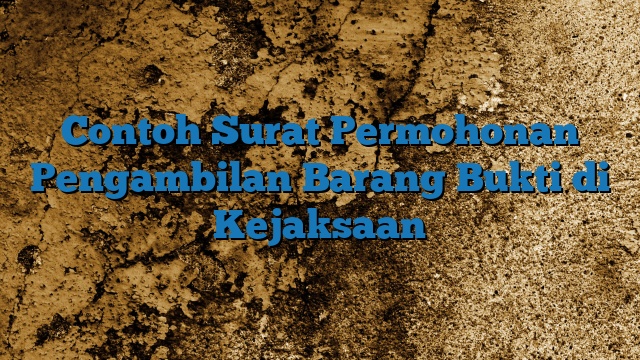 Contoh Surat Permohonan Pengambilan Barang Bukti di Kejaksaan