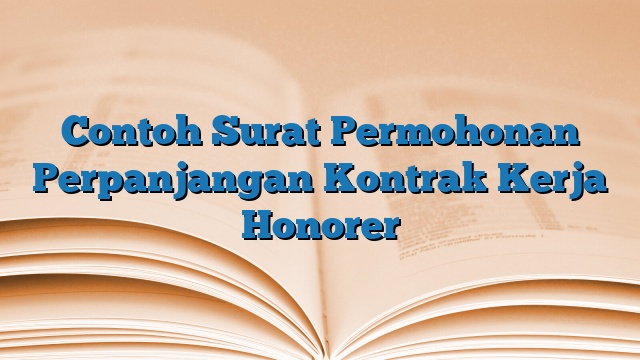 Contoh Surat Permohonan Perpanjangan Kontrak Kerja Honorer