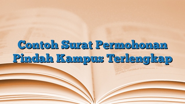 Contoh Surat Permohonan Pindah Kampus Terlengkap