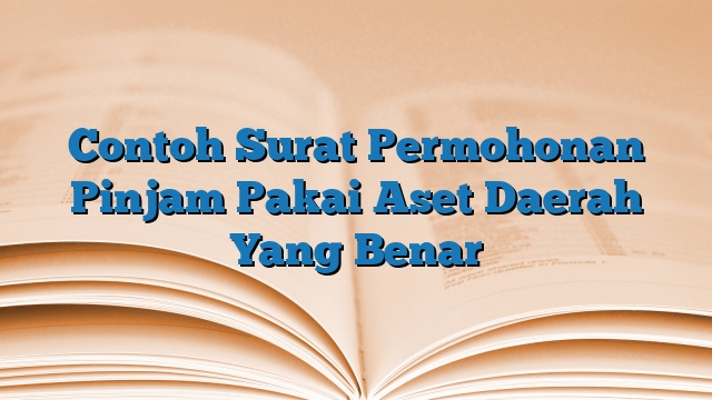 Contoh Surat Permohonan Pinjam Pakai Aset Daerah Yang Benar