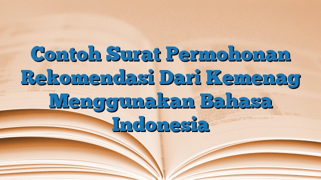 Contoh Surat Permohonan Rekomendasi Dari Kemenag Menggunakan Bahasa Indonesia