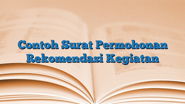 Contoh Surat Permohonan Rekomendasi Kegiatan