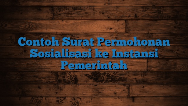 Contoh Surat Permohonan Sosialisasi ke Instansi Pemerintah