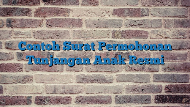 Contoh Surat Permohonan Tunjangan Anak Resmi