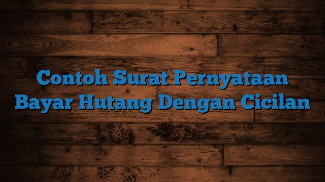 Contoh Surat Pernyataan Bayar Hutang Dengan Cicilan