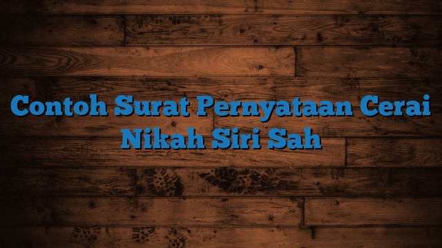 Contoh Surat Pernyataan Cerai Nikah Siri Sah