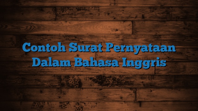 Contoh Surat Pernyataan Dalam Bahasa Inggris