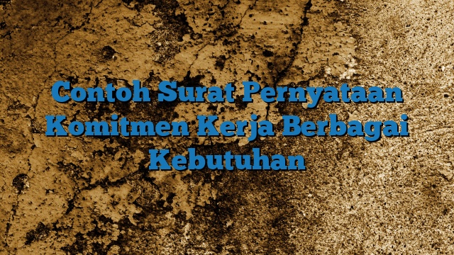 Contoh Surat Pernyataan Komitmen Kerja Berbagai Kebutuhan