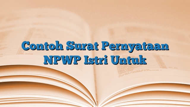 Contoh Surat Pernyataan NPWP Istri Untuk